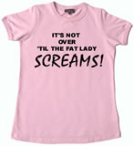 It's not over til the fat lady screams maternity shirt.